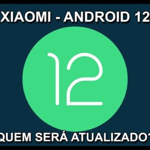 XIAOMI - ANDROID 12 - QUAIS APARELHOS SERÃO ATUALIZADOS