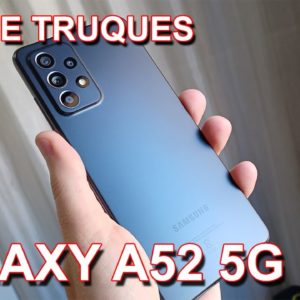 SAMSUNG GALAXY A52 5G - DICAS TRUQUES TOPS !!!!