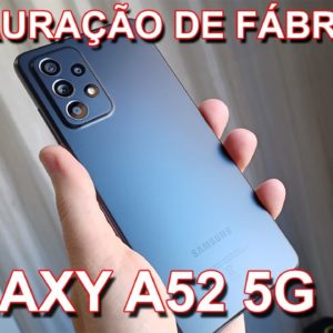 SAMSUNG GALAXY A52 - FORMATAÇÃO DE FÁBRICA