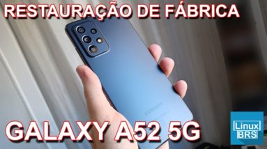 SAMSUNG GALAXY A52 - FORMATAÇÃO DE FÁBRICA